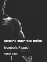 Isometric Power Pulse Method: Isometric Ripped Series (Isometric Transformation Series) 1990089038 Book Cover