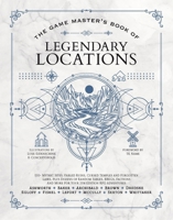 The Game Master's Book of Legendary Locations: 150+ Mythic Sites, Fabled Ruins, Cursed Temples and Forgotten Lairs at Your Fingertips, Plus Dozens of 1964487080 Book Cover