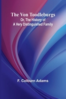 The Von Toodleburgs; Or, The History of a Very Distinguished Family 9364734157 Book Cover