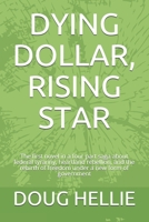DYING DOLLAR, RISING STAR: The first novel in a four part saga about federal tyranny, heartland rebellion, and the rebirth of freedom under a new form of government B08HG7TVD7 Book Cover