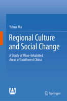 Regional Culture and Social Change: A Study of Miao-inhabited Areas of Southwest China 9811989826 Book Cover