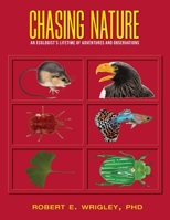 Chasing Nature: An Ecologist's Lifetime of Adventures and Observations 1525555871 Book Cover