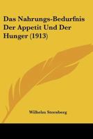 Das Nahrungs-Bedurfnis Der Appetit Und Der Hunger (1913) 0274218607 Book Cover