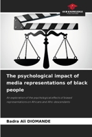 The psychological impact of media representations of black people: An exploration of the psychological effects of biased representations on Africans and Afro-descendants 6206813398 Book Cover