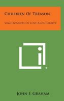Children of Treason: Some Sonnets of Love and Charity 1258797666 Book Cover