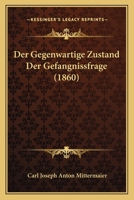 Der Gegenwartige Zustand Der Gefangnissfrage (1860) 1167532511 Book Cover