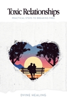 Toxic Relationships: Practical Steps to Breaking Free B0FHPVK9MV Book Cover