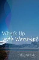 What's Up with Worship? 1927521351 Book Cover