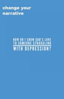 How Do I Show God's Love To Someone Struggling With Depression? 1706989385 Book Cover