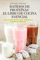 Batidos de Proteínas El Libro de Cocina Esencial 1837896372 Book Cover