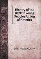 History of the Baptist Young People's Union of America 1346855439 Book Cover