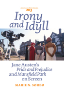 Irony and Idyll: Jane Austen's "Pride and Prejudice" and "Mansfield Park" on Screen 9042038462 Book Cover