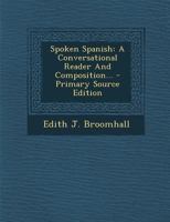 Spoken Spanish: A Conversational Reader and Composition - Primary Source Edition B000P1D9TI Book Cover
