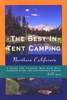 The Best in Tent Camping: Northern California: A Guide to Campers Who Hate RVs, Concrete Slabs, and Loud Portable Stereos 0897322495 Book Cover