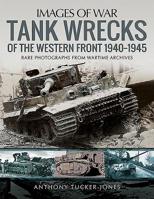 Tank Wrecks of the Western Front, 1940-1945 1526741547 Book Cover