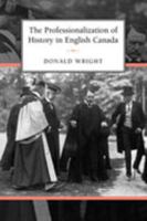 The Professionalization of History in English Canada 1442629290 Book Cover
