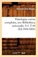 Patrologiae Cursus Completus, Sive Bibliotheca Universalis. S 1, T 64 (A0/00d.1844-1864) 2012598706 Book Cover
