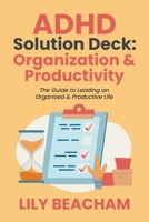 ADHD Solution Deck: Organization & Productivity B0CD1KYZT8 Book Cover