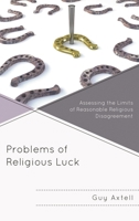 Problems of Religious Luck: Assessing the Limits of Reasonable Religious Disagreement 1498550193 Book Cover