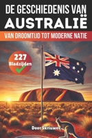 De Geschiedenis van Australië: Van Droomtijd tot Moderne Natie (Geschiedenis van Landen) (Dutch Edition) B0F9L43VBQ Book Cover