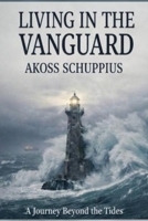 Living in the Vanguard: A Journey Beyond the Tides B0H4NHGM7Z Book Cover