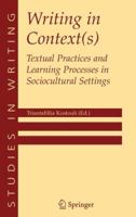 Writing in Context(s): Textual Practices and Learning Processes in Sociocultural Settings (Studies in Writing) 0387242384 Book Cover