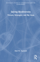 Saving Biodiversity: Threats, Strategies, and Big Ideas (Routledge Studies in Conservation and the Environment) 1032960280 Book Cover