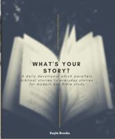 What's Your Story: A daily devotional which parallels biblical stories to everyday stories for modern day Bible study 173602020X Book Cover
