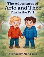 The adventures of Arlo and Theo, fun in the park 1068170107 Book Cover