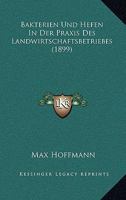 Bakterien Und Hefen In Der Praxis Des Landwirtschaftsbetriebes (1899) 1148649018 Book Cover