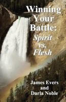 Winning Your Battle: Spirit vs. Flesh 1496174704 Book Cover