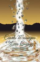 Earth Messages of the Love Energy: Channelled Messages of Love and Guidance 0473185040 Book Cover