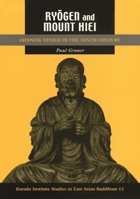 Ryogen and Mount Hiei: Japanese Tendai in the Tenth Century (Studies in East Asian Buddhism) 0824881540 Book Cover