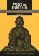 Ryogen and Mount Hiei: Japanese Tendai in the Tenth Century (Studies in East Asian Buddhism) 0824822609 Book Cover