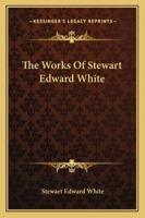 The Works of Stewart Edward White 1417936878 Book Cover