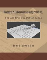 Raspberry Pi Camera Controls using Python 3.2.3: For Windows and Debian-Linux 1493723472 Book Cover