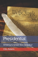Presidential: America's Great Non Sequitur B089M58RZJ Book Cover