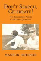 Don't Search, Celebrate!: The Collected Poems of Mansur Johnson 1540773760 Book Cover