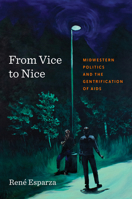 From Vice to Nice: Midwestern Politics and the Gentrification of AIDS 1469690381 Book Cover