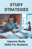 Study Strategies: Improve Study Skills For Students: Study Strategies For College B096WVZ16X Book Cover