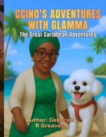 Ccino's Adventures With Glamma: The Great Caribbean Adventure B0GFKSWMMZ Book Cover