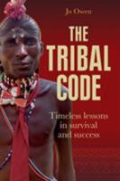 The Tribal Code: Timeless Lessons in Survival and Success 1999612809 Book Cover