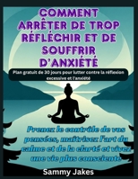 Comment arrêter de trop réfléchir et de souffrir d'anxiété: Prenez le contrôle de vos pensées, maîtrisez l'art du calme et de la clarté et vivez une vie plus consciente (French Edition) B0FPG4DVF4 Book Cover