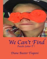 We Can't Find: Puzzle Letter T 1097339785 Book Cover