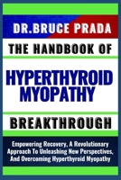 THE HANDBOOK OF HYPERTHYROID MYOPATHY BREAKTHROUGH: Empowering Recovery, A Revolutionary Approach To Unleashing New Perspectives, And Overcoming Hyperthyroid Myopathy B0CVW2LNZM Book Cover