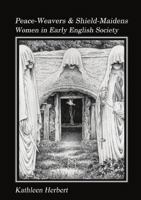 Peace-Weavers and Shield-Maidens: Women in Early English Society 1898281114 Book Cover