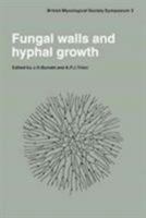 Fungal Walls and Hyphal Growth (British Mycological Society Symposia) 0521224993 Book Cover