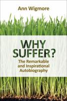 Why Suffer?: How I Overcame Illness & Pain Naturally 1570672938 Book Cover