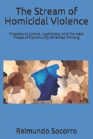 The Stream of Homicidal Violence: Procedural Justice, Legitimacy, and a the Next Phase of Community-Oriented Policing B08GLWF5MZ Book Cover