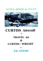 Kites, Birds & Stuff - CURTISS Aircraft by P.D.Stemp 1447744799 Book Cover